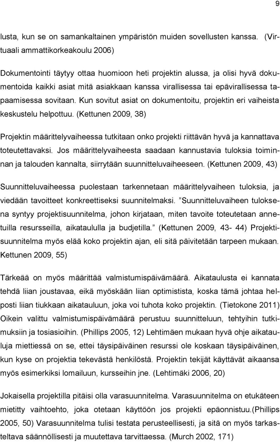 tapaamisessa sovitaan. Kun sovitut asiat on dokumentoitu, projektin eri vaiheista keskustelu helpottuu.