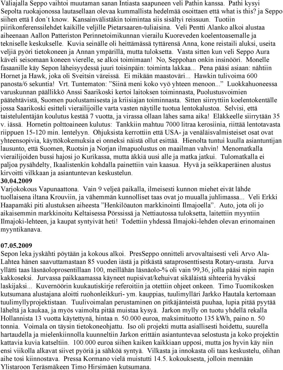 Veli Pentti Alanko alkoi alustaa aiheenaan Aallon Patteriston Perinnetoimikunnan vierailu Kuoreveden koelentoasemalle ja tekniselle keskukselle.