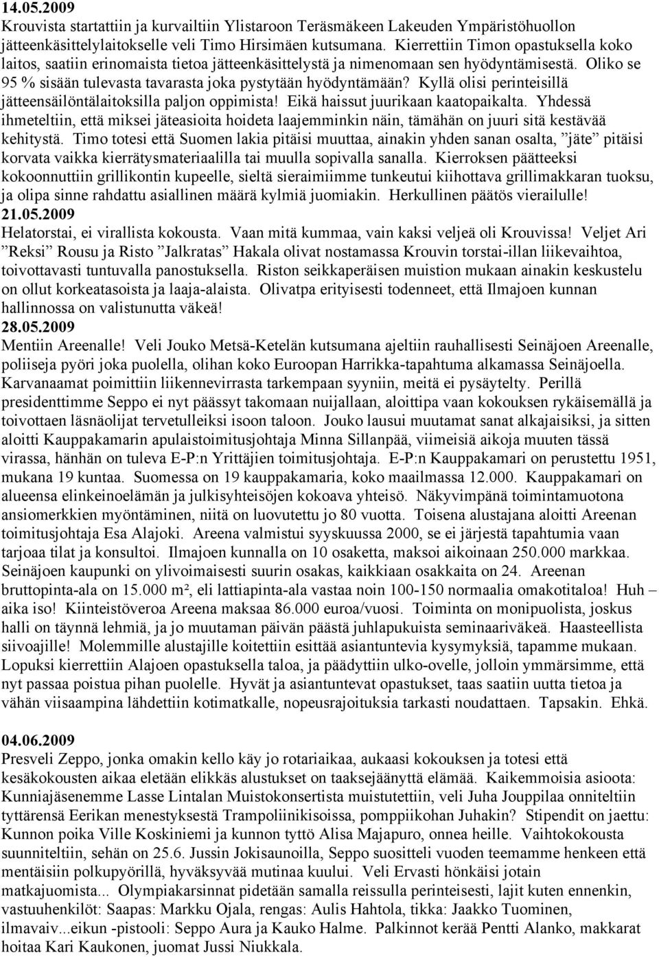 Kyllä olisi perinteisillä jätteensäilöntälaitoksilla paljon oppimista! Eikä haissut juurikaan kaatopaikalta.