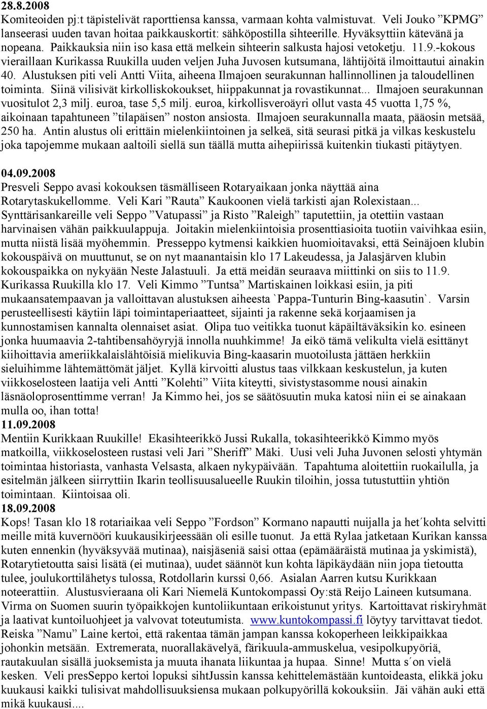 -kokous vieraillaan Kurikassa Ruukilla uuden veljen Juha Juvosen kutsumana, lähtijöitä ilmoittautui ainakin 40.