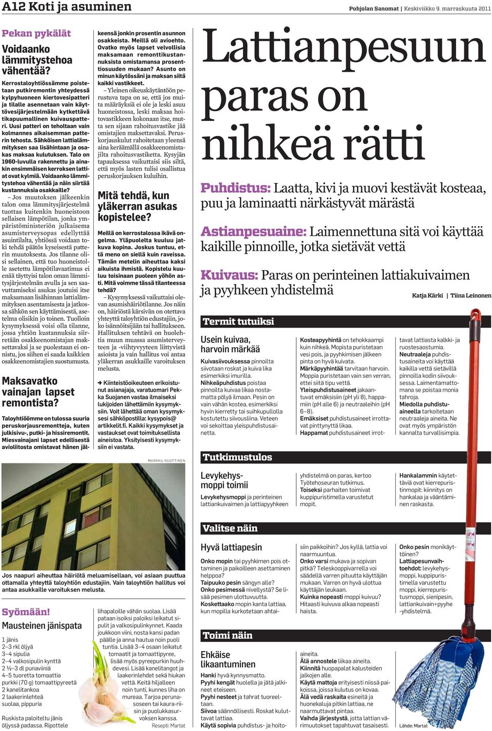 Uusi patteri on teholtaan vain kolmannes aikaisemman patterin tehosta. Sähköisen lattialämmityksen saa lisähintaan ja osakas maksaa kulutuksen.