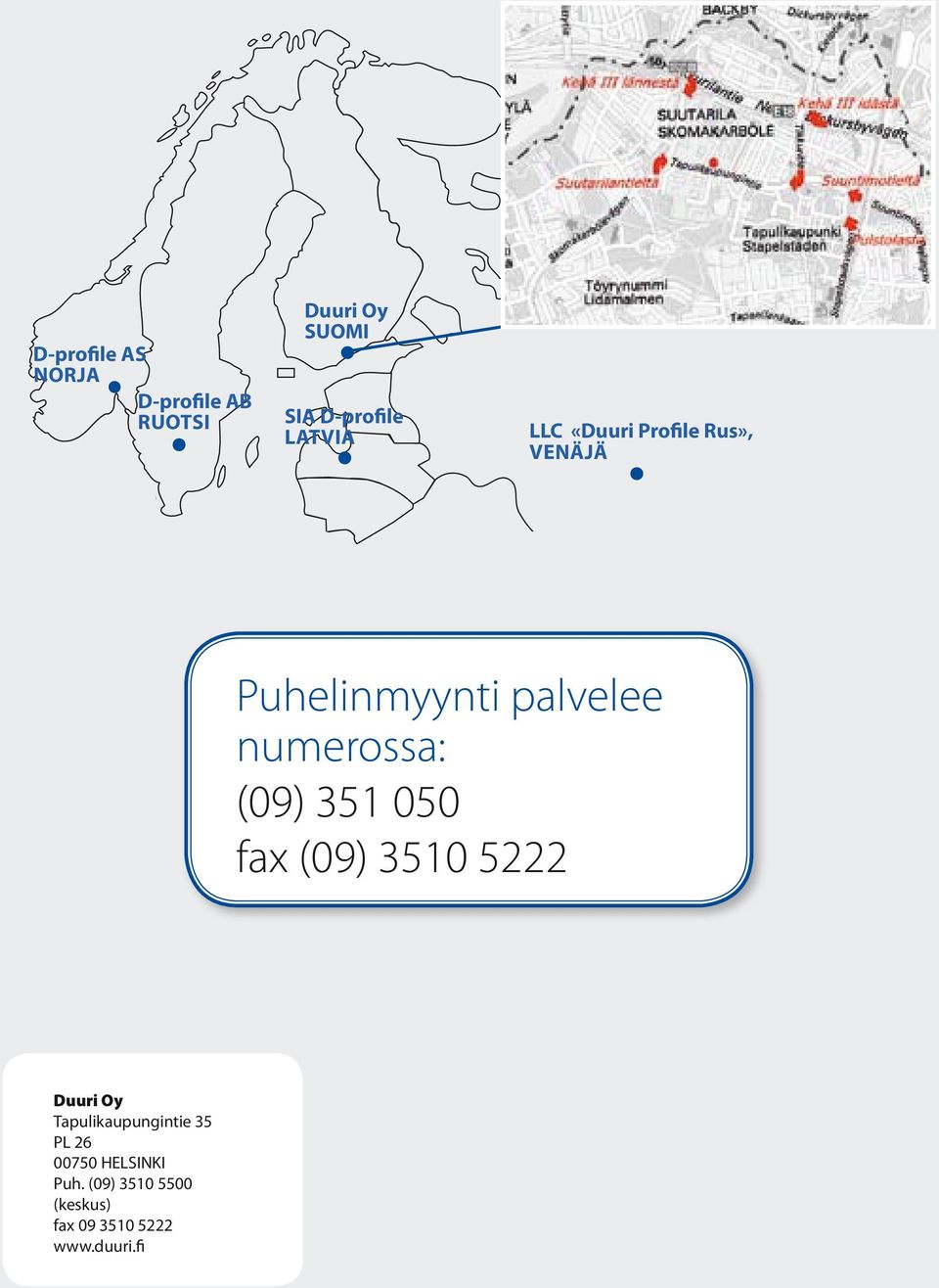 numerossa: (09) 351 050 fax (09) 3510 5222 Duuri Oy Tapulikaupungintie