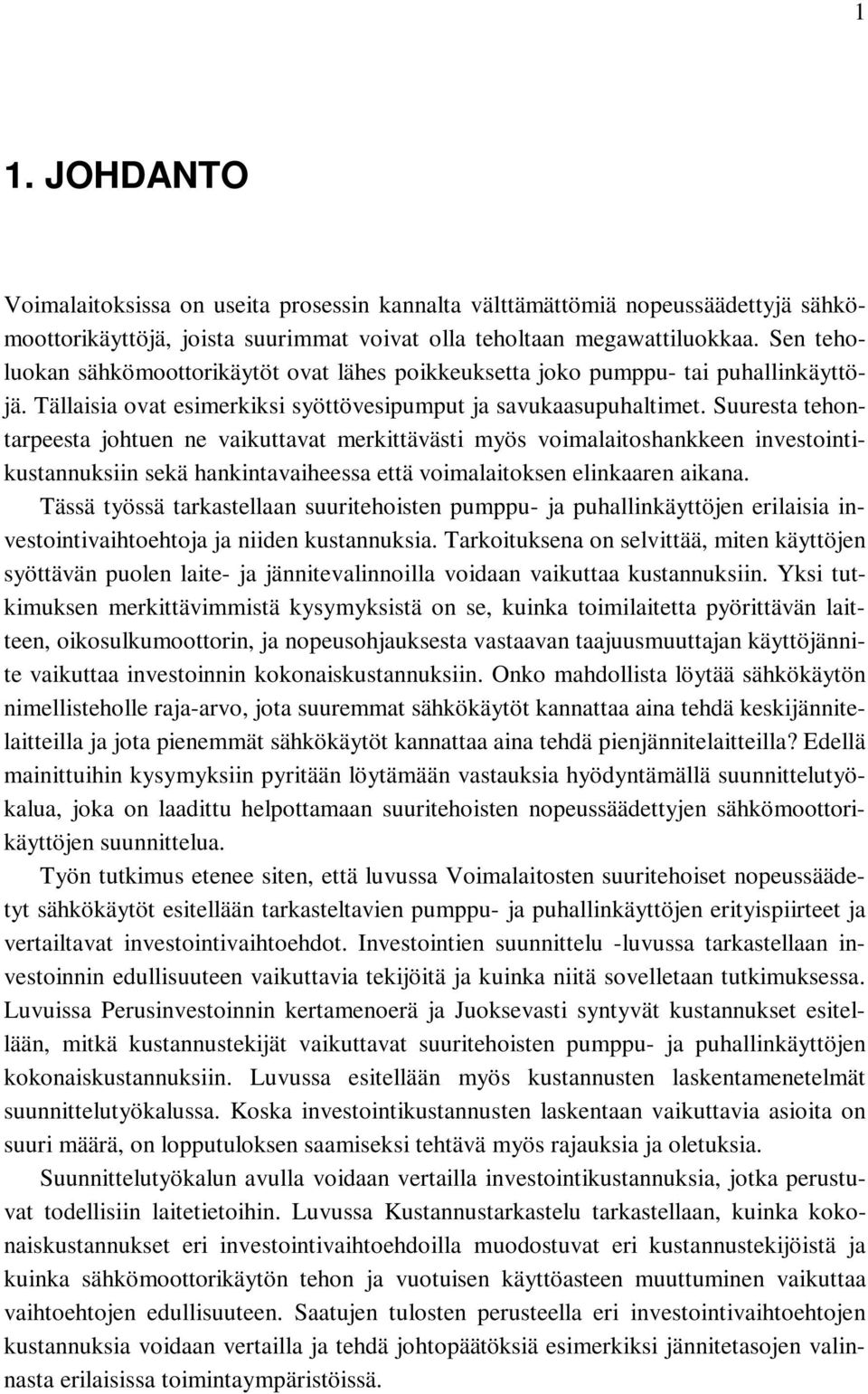 Suuresta tehontarpeesta johtuen ne vaikuttavat merkittävästi myös voimalaitoshankkeen investointikustannuksiin sekä hankintavaiheessa että voimalaitoksen elinkaaren aikana.