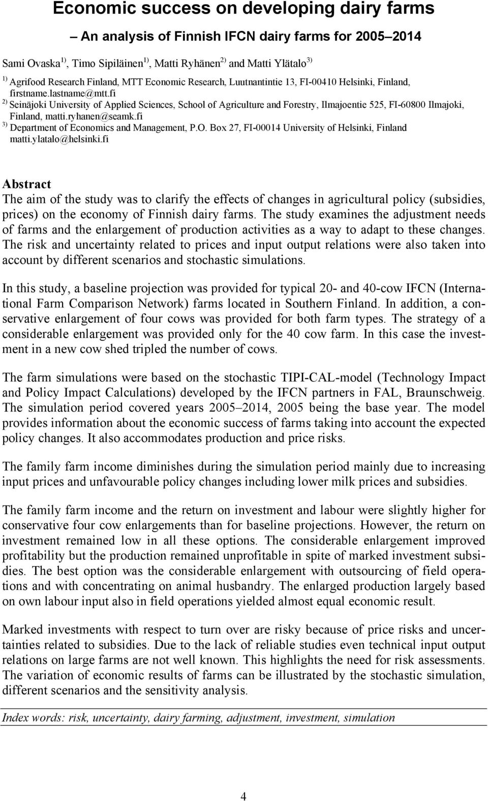 fi 2) Seinäjoki University of Applied Sciences, School of Agriculture and Forestry, Ilmajoentie 525, FI-60800 Ilmajoki, Finland, matti.ryhanen@seamk.fi 3) Department of Economics and Management, P.O.