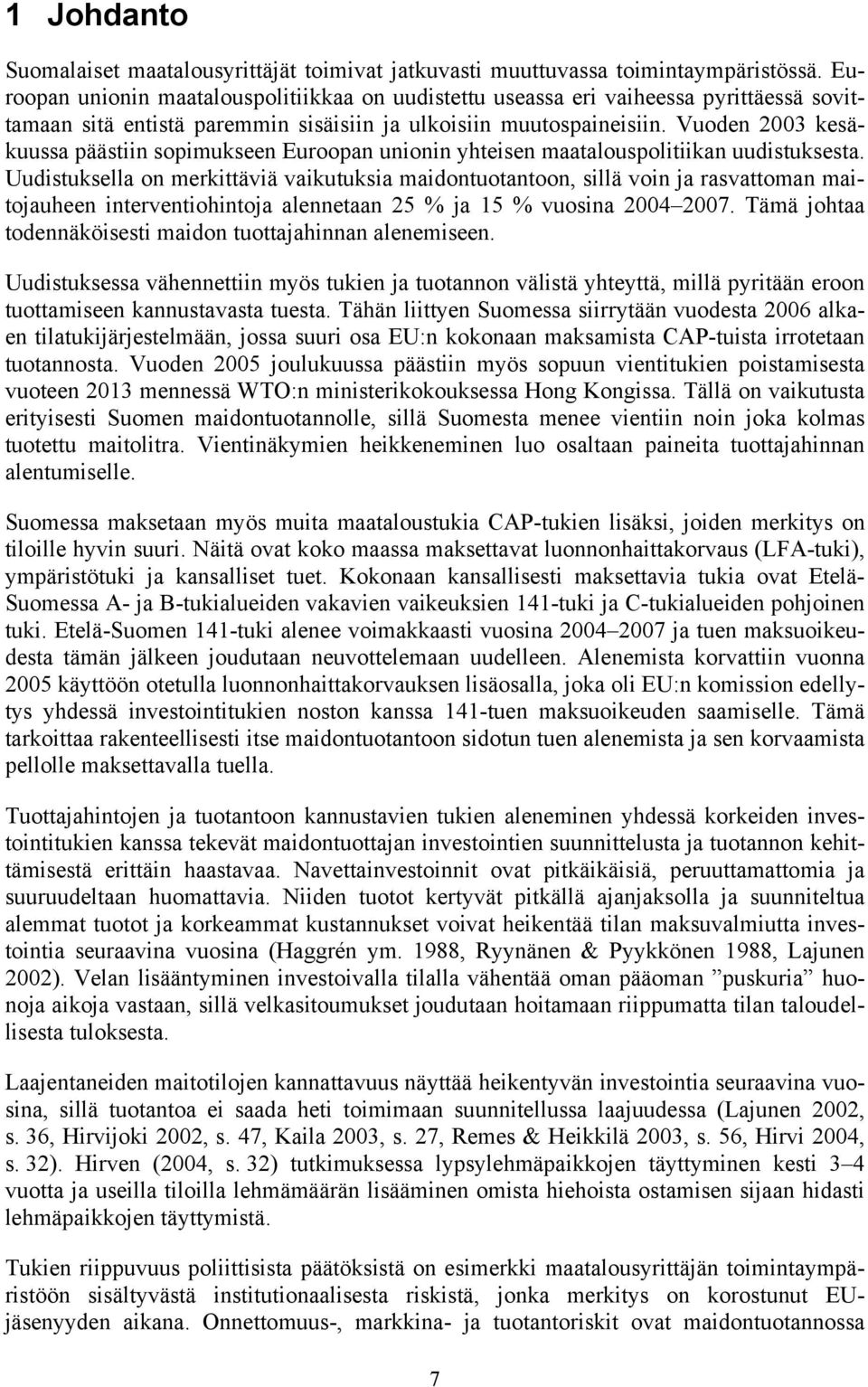 Vuoden 2003 kesäkuussa päästiin sopimukseen Euroopan unionin yhteisen maatalouspolitiikan uudistuksesta.