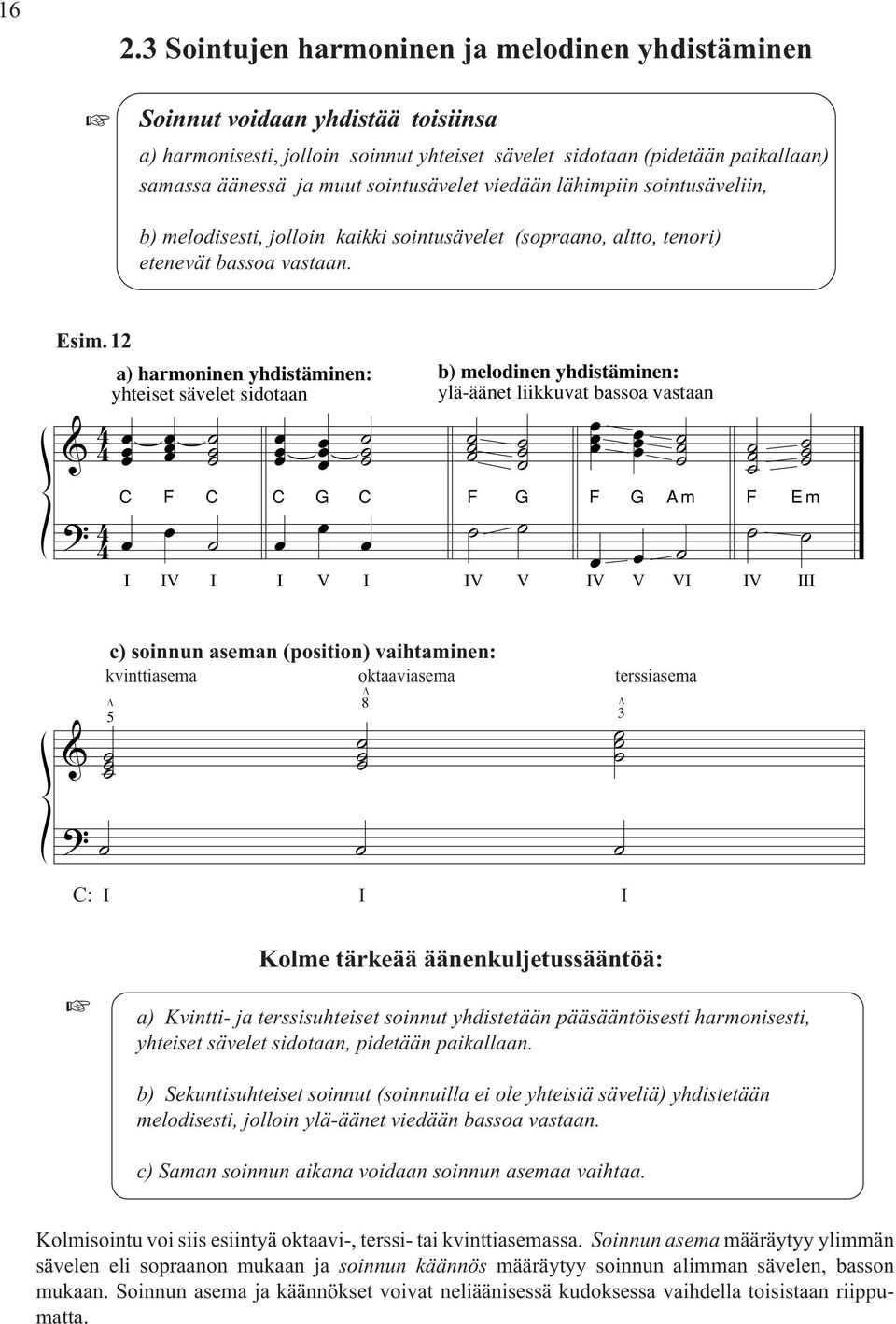 2 a) harmoninen yhdistäminen: yhteiset sävelet sidotaan b) melodinen yhdistäminen: ylä-äänet liikkuvat bassoa vastaan m Em c) soinnun aseman vaihtaminen: c) soinnun aseman (position) vaihtaminen: