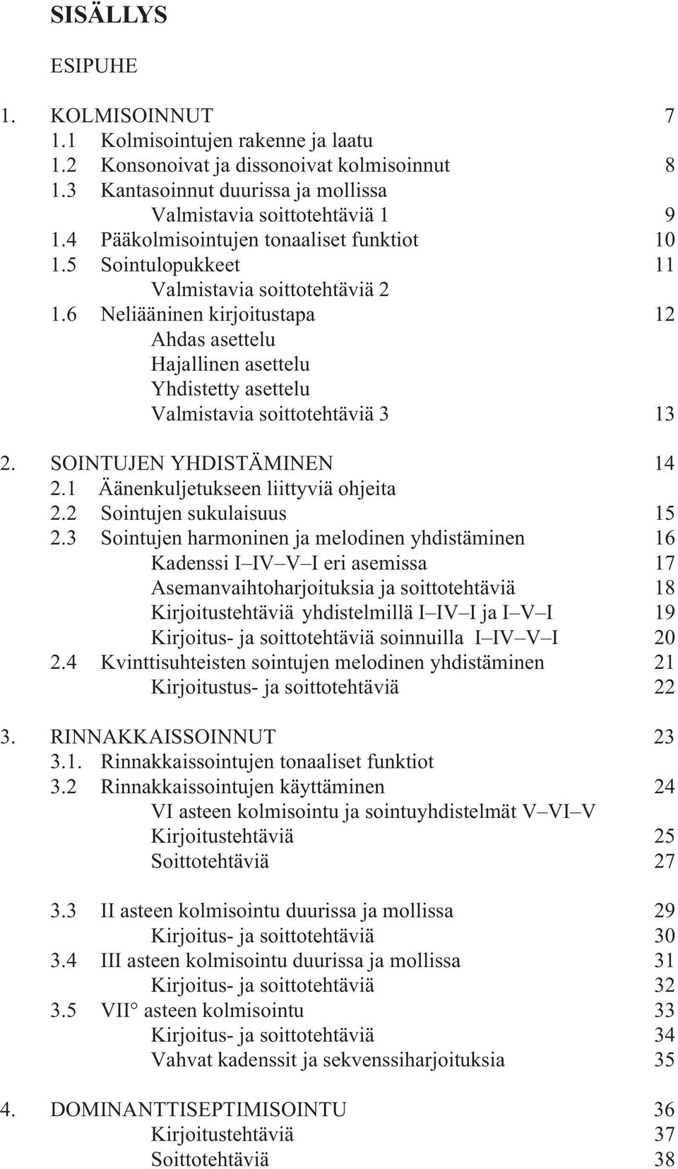 SONTUJEN YHSTÄMNEN 2. Äänenkuljetukseen liittyviä ohjeita 2.2 Sointujen sukulaisuus 2.