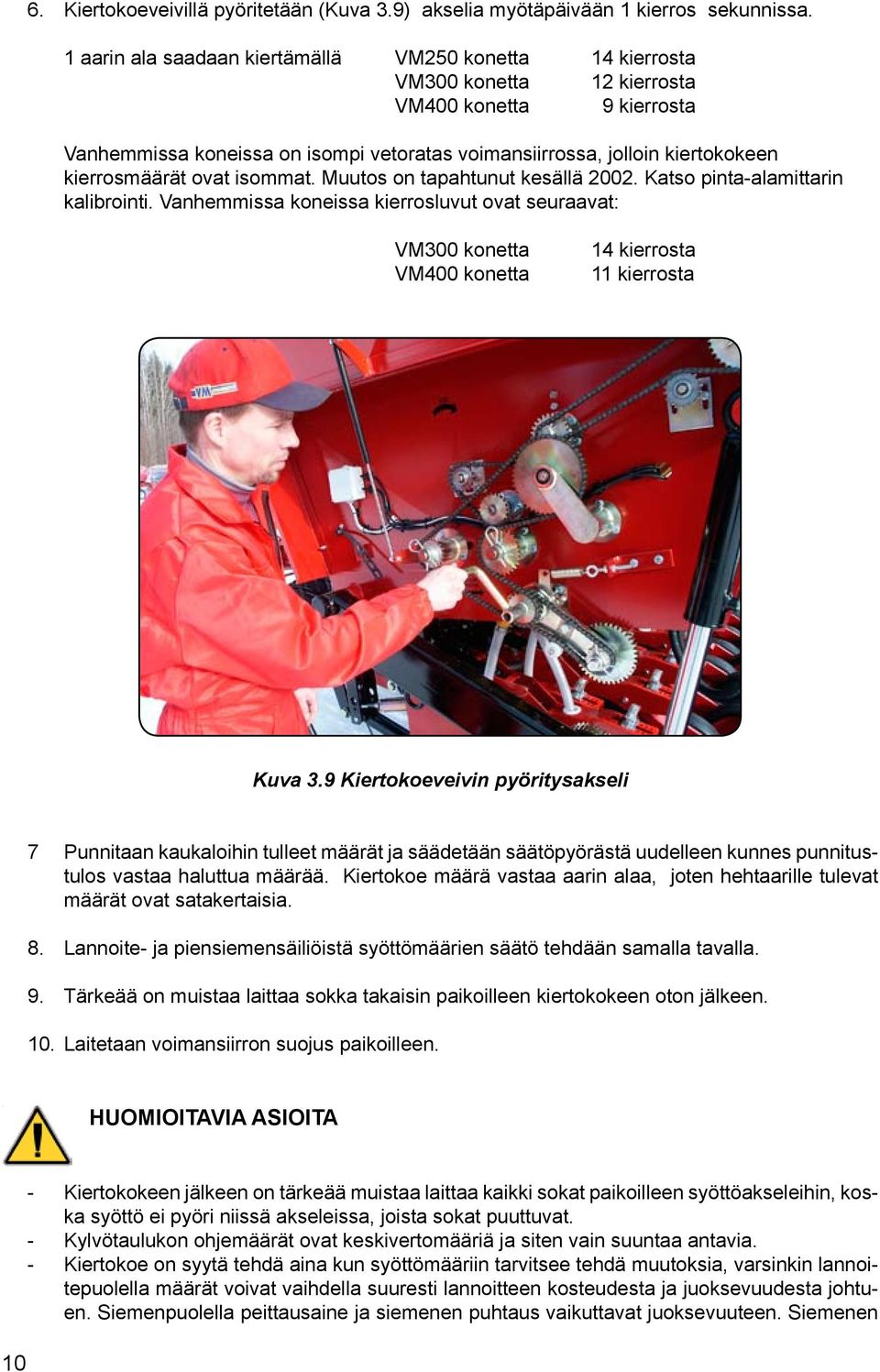 kierrosmäärät ovat isommat. Muutos on tapahtunut kesällä 2002. Katso pinta-alamittarin kalibrointi.