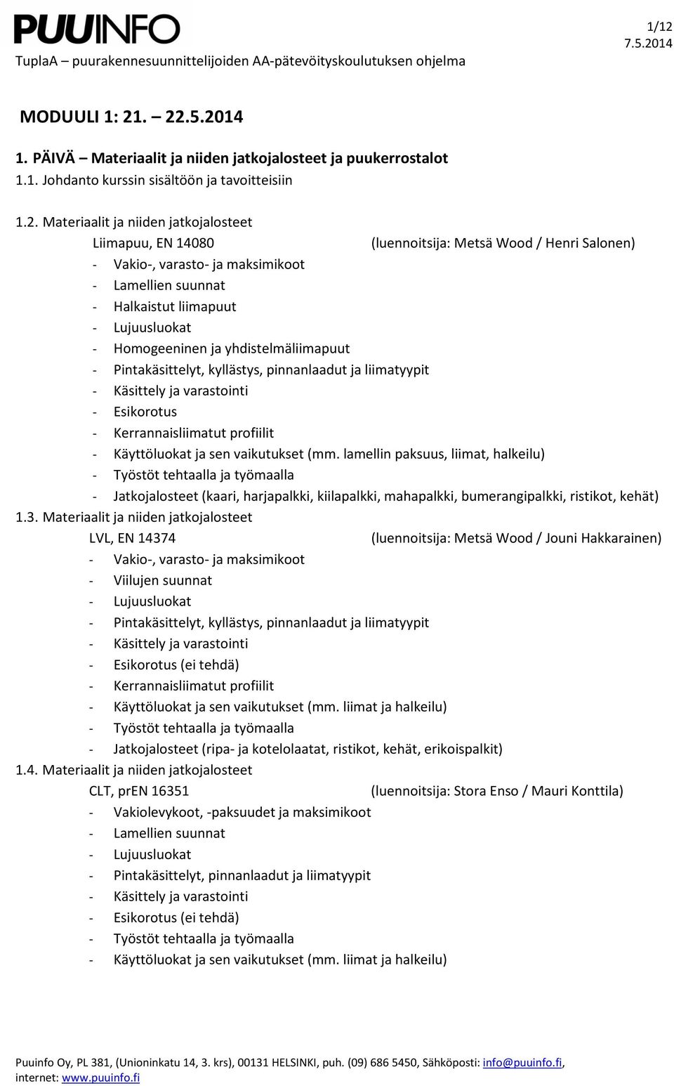 kyllästys, pinnanlaadut ja liimatyypit - Esikorotus - Kerrannaisliimatut profiilit - Käyttöluokat ja sen vaikutukset (mm.