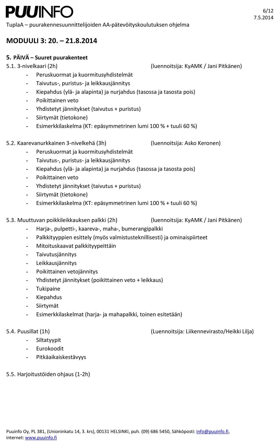 (KT: epäsymmetrinen lumi 100 % + tuuli 60 %) 5.2.