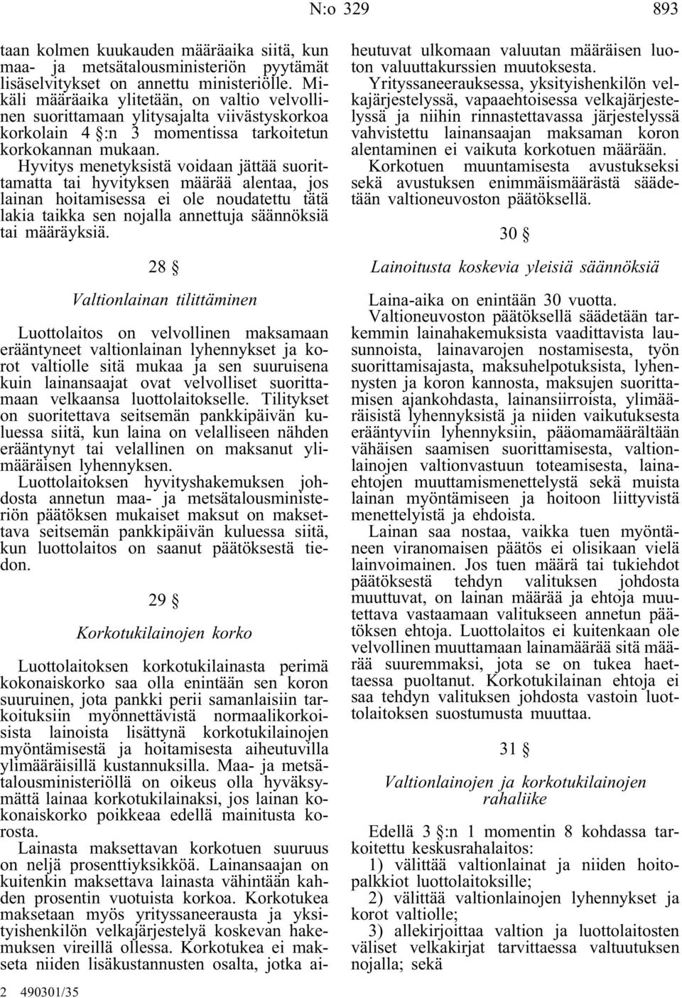 Hyvitys menetyksistä voidaan jättää suorittamatta tai hyvityksen määrää alentaa, jos lainan hoitamisessa ei ole noudatettu tätä lakia taikka sen nojalla annettuja säännöksiä tai määräyksiä.