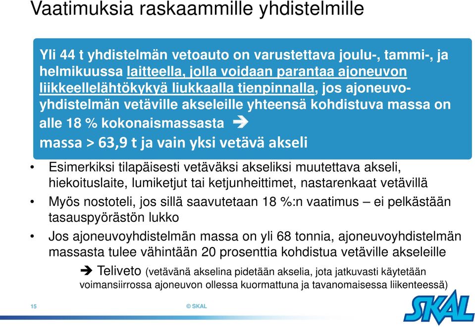 akseliksi muutettava akseli, hiekoituslaite, lumiketjut tai ketjunheittimet, nastarenkaat vetävillä Myös nostoteli, jos sillä saavutetaan 18 %:n vaatimus ei pelkästään tasauspyörästön lukko Jos