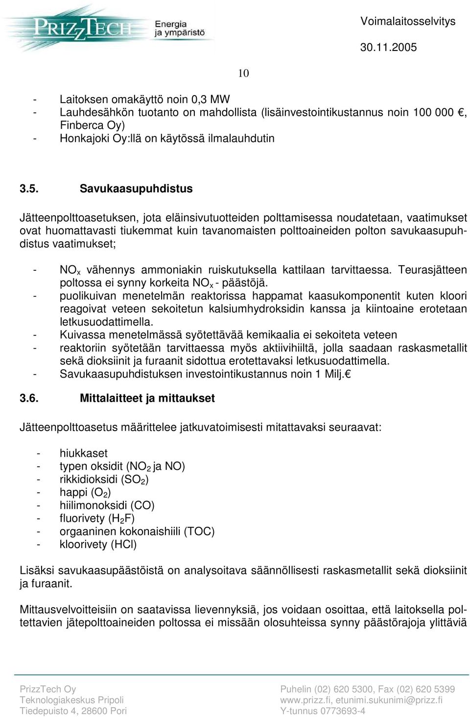 vaatimukset; NO x vähennys ammoniakin ruiskutuksella kattilaan tarvittaessa. Teurasjätteen poltossa ei synny korkeita NO x päästöjä.