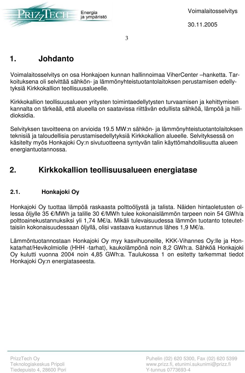 Kirkkokallion teollisuusalueen yritysten toimintaedellytysten turvaamisen ja kehittymisen kannalta on tärkeää, että alueella on saatavissa riittävän edullista sähköä, lämpöä ja hiilidioksidia.