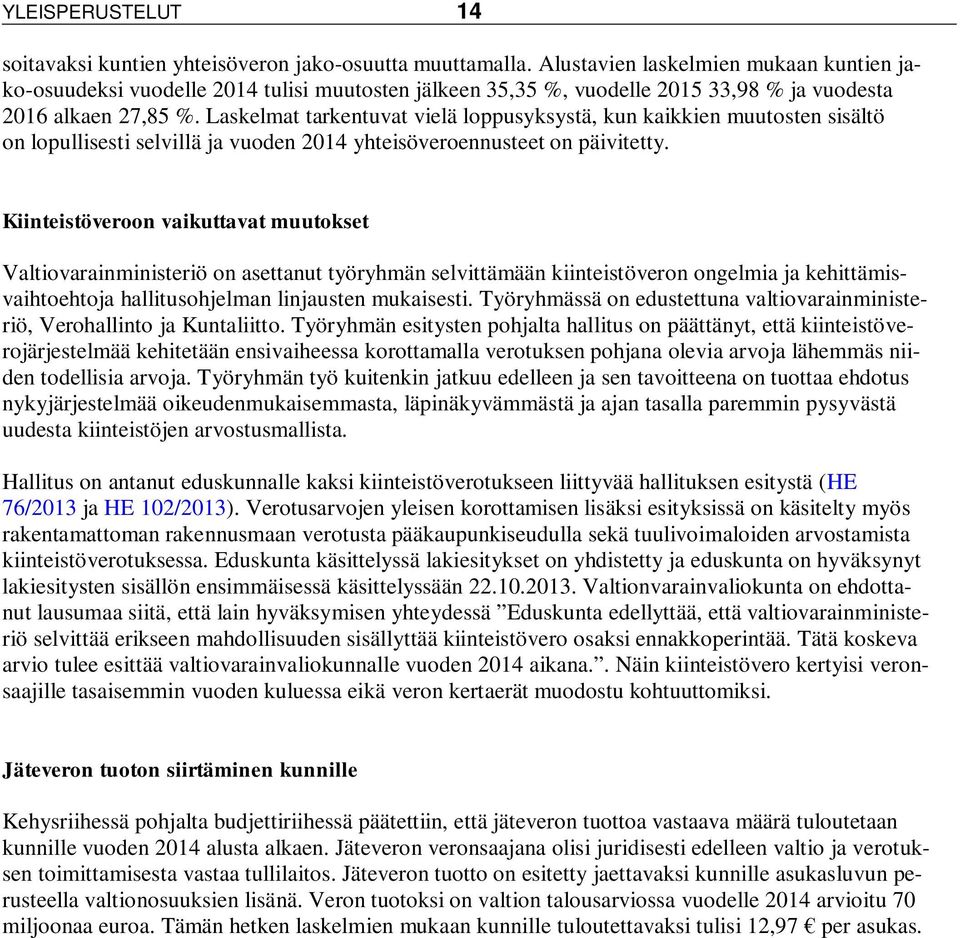 Laskelmat tarkentuvat vielä loppusyksystä, kun kaikkien muutosten sisältö on lopullisesti selvillä ja vuoden 2014 yhteisöveroennusteet on päivitetty.