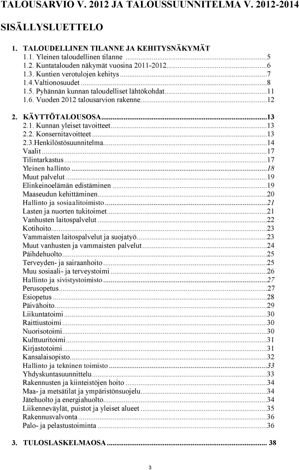 ..13 2.2. Konsernitavoitteet...13 2.3.Henkilöstösuunnitelma...14 Vaalit...17 Tilintarkastus...17 Yleinen hallinto...18 Muut palvelut...19 Elinkeinoelämän edistäminen...19 Maaseudun kehittäminen.