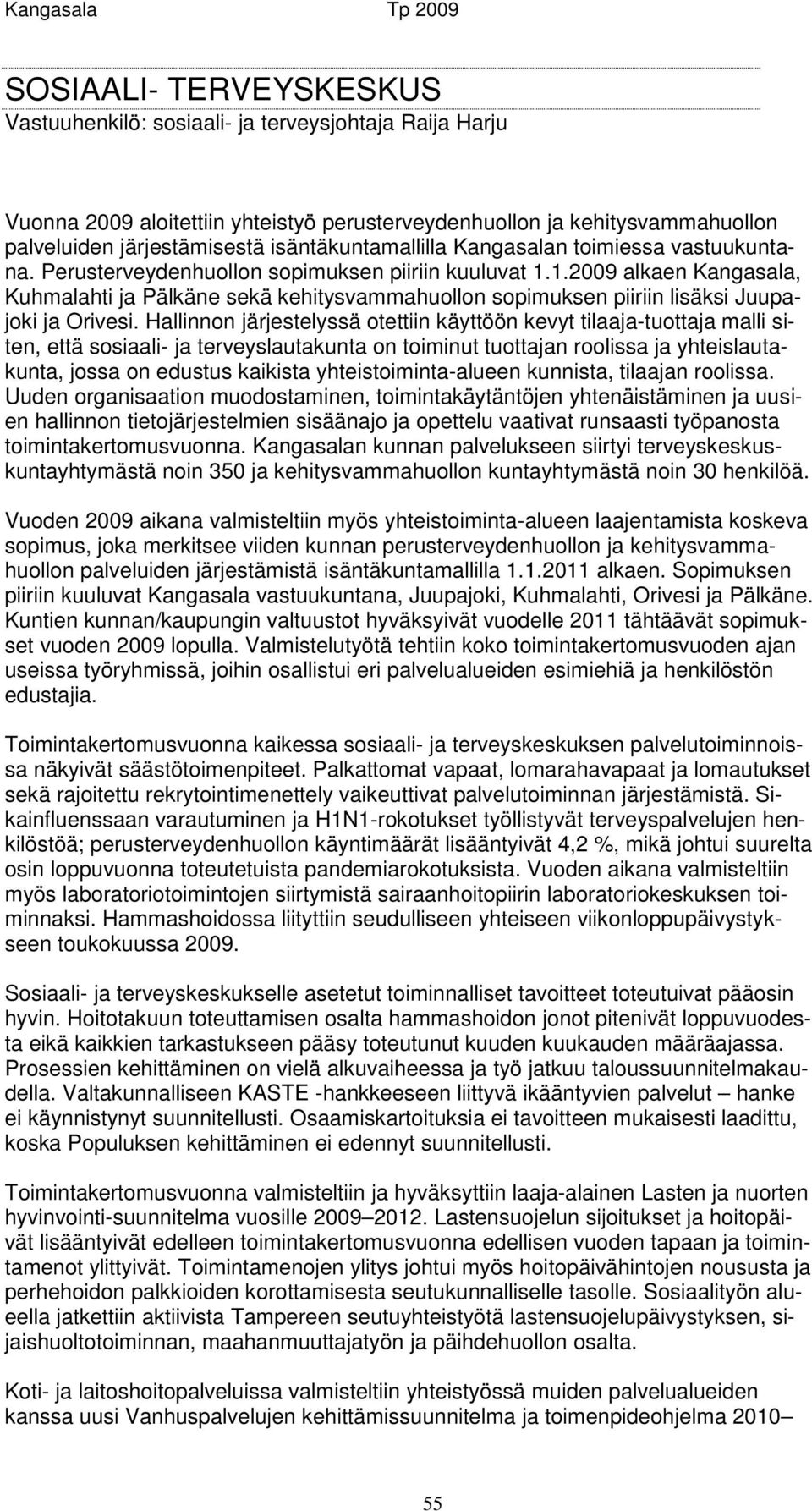 1.2009 alkaen Kangasala, Kuhmalahti ja Pälkäne sekä kehitysvammahuollon sopimuksen piiriin lisäksi Juupajoki ja Orivesi.