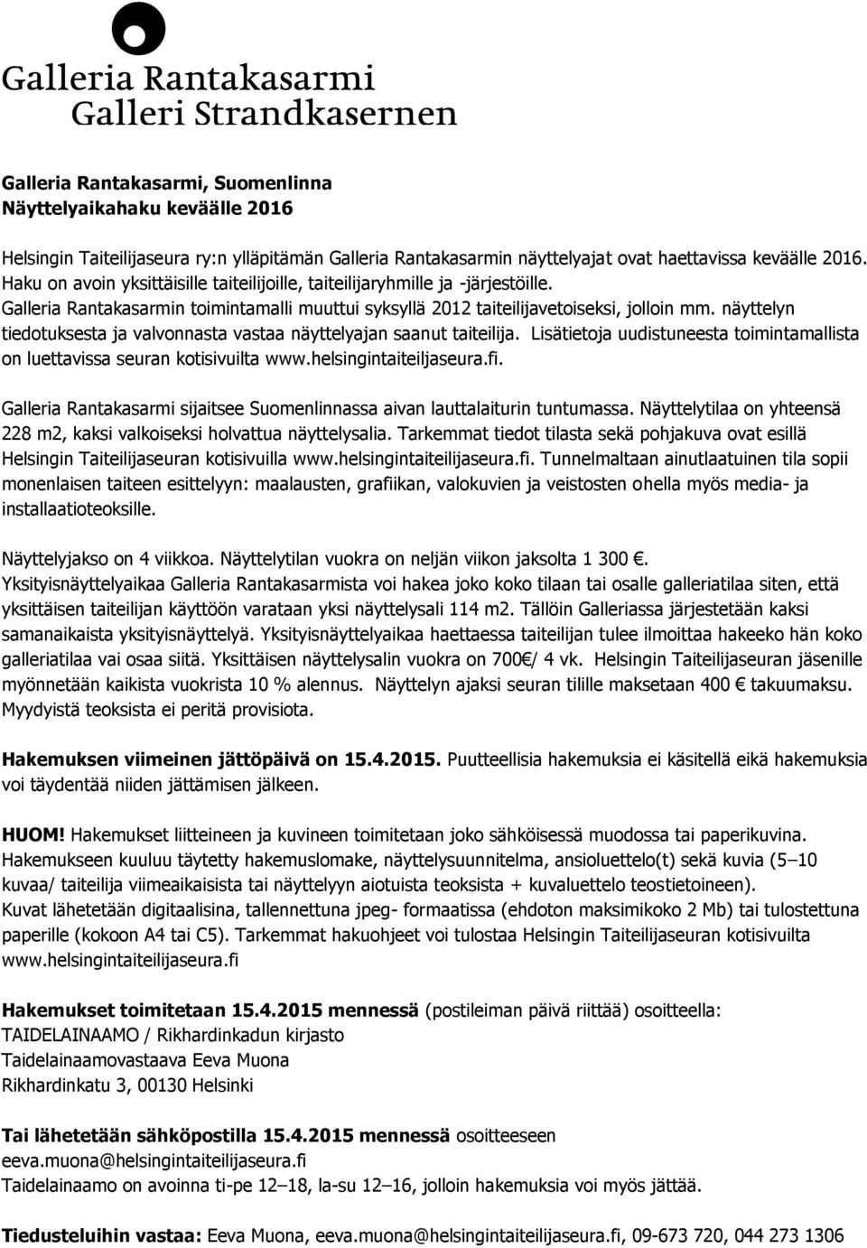 näyttelyn tiedotuksesta ja valvonnasta vastaa näyttelyajan saanut taiteilija. Lisätietoja uudistuneesta toimintamallista on luettavissa seuran kotisivuilta www.helsingintaiteiljaseura.fi.