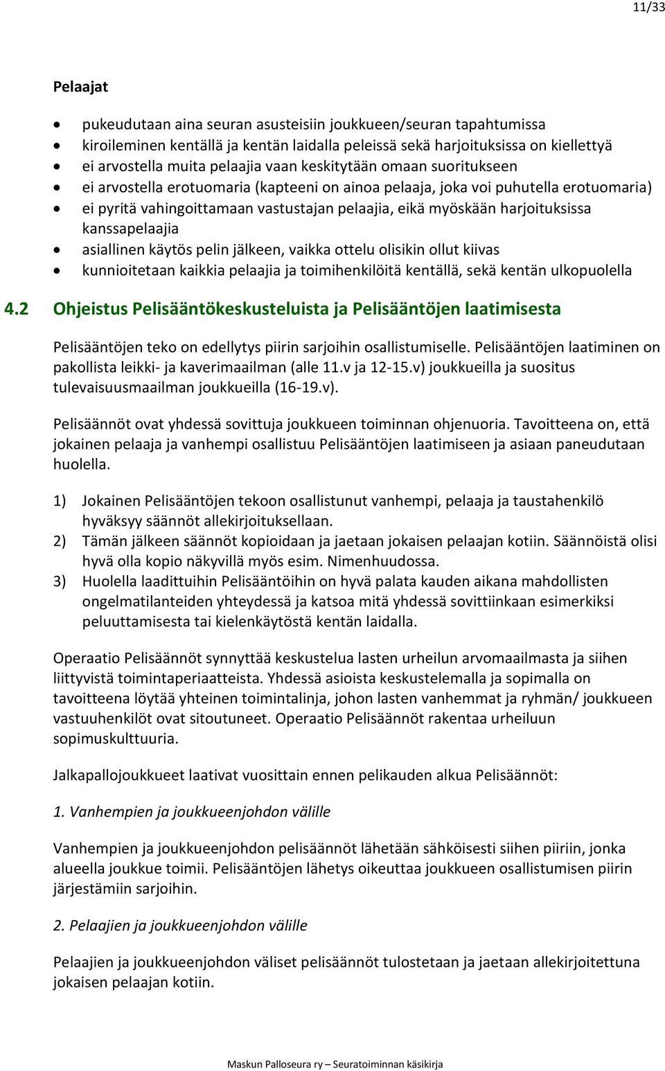 2 Ohjeistus pakollista leikki- ja kaverimaailman (alle 11.v ja 12-15.v) joukkueilla ja suositus tulevaisuusmaailman joukkueilla (16-19.v). huolella. 1) tekoon.