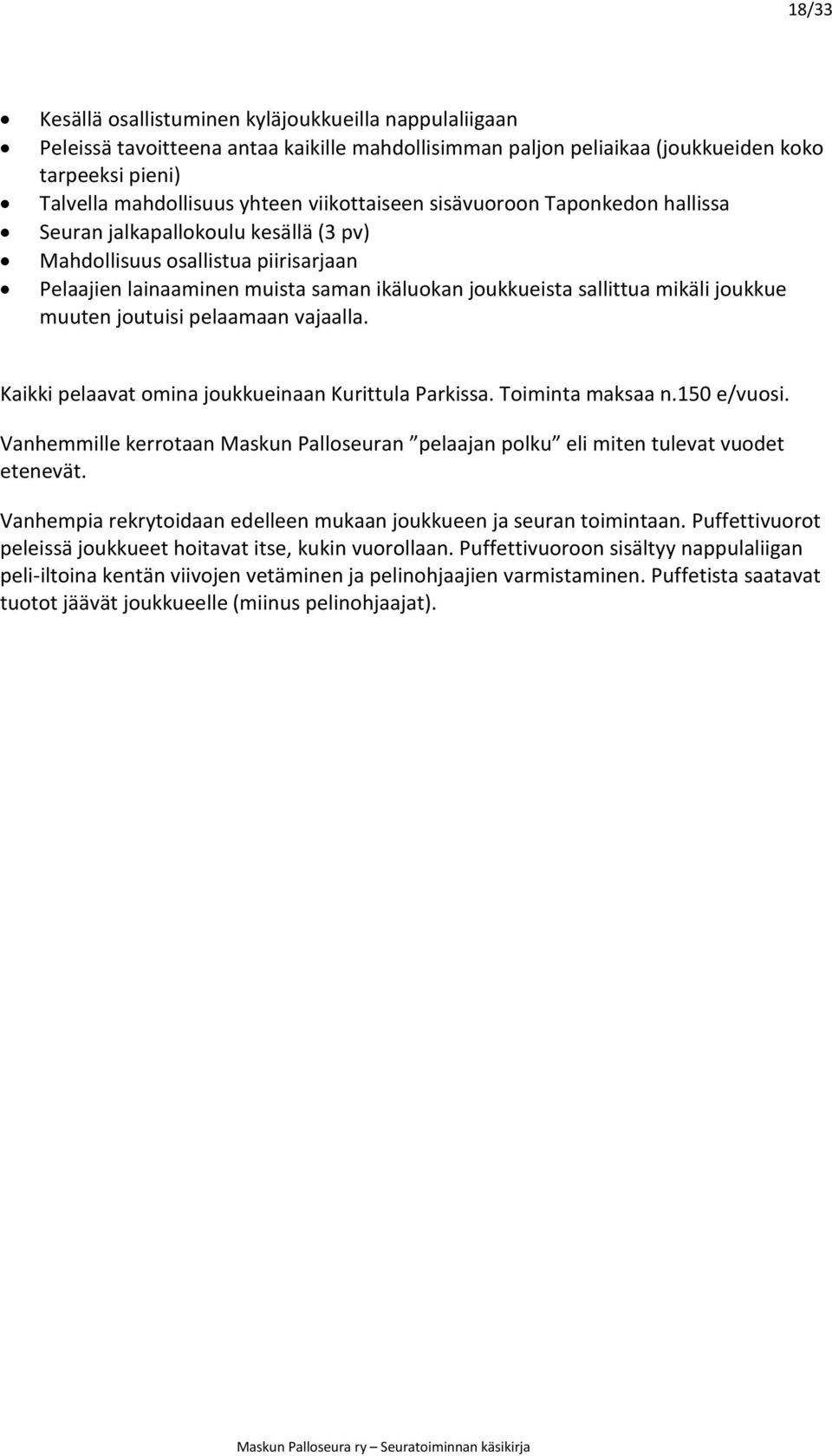 vajaalla. Kaikki pelaavat omina joukkueinaan Kurittula Parkissa. Toiminta maksaa n.150 e/vuosi.