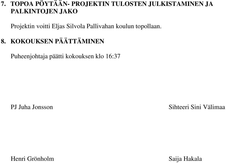 8. KOKOUKSEN PÄÄTTÄMINEN Puheenjohtaja päätti kokouksen klo 16:37