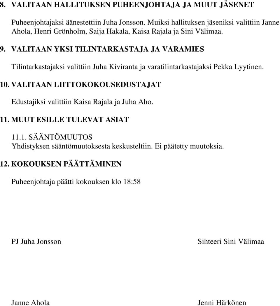 VALITAAN YKSI TILINTARKASTAJA JA VARAMIES Tilintarkastajaksi valittiin Juha Kiviranta ja varatilintarkastajaksi Pekka Lyytinen. 10.