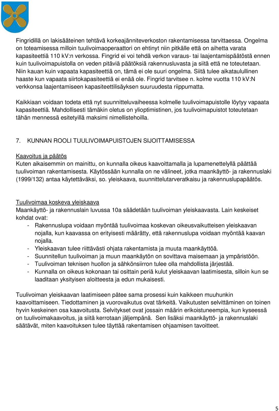 Fingrid ei voi tehdä verkon varaus- tai laajentamispäätöstä ennen kuin tuulivoimapuistolla on veden pitäviä päätöksiä rakennusluvasta ja siitä että ne toteutetaan.