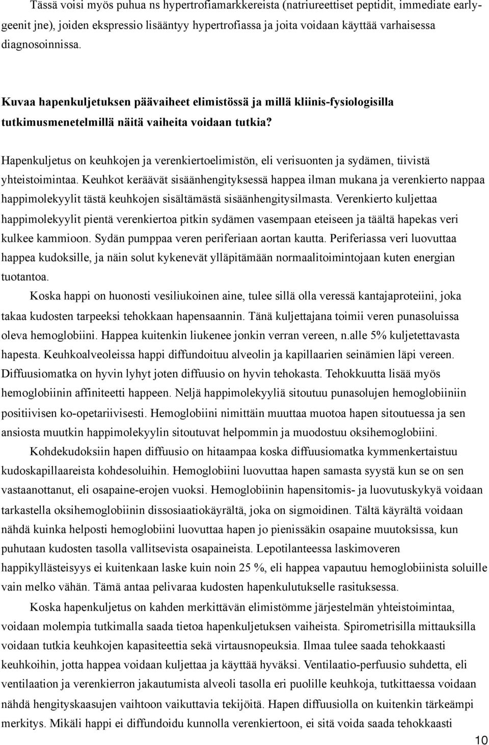 Hapenkuljetus on keuhkojen ja verenkiertoelimistön, eli verisuonten ja sydämen, tiivistä yhteistoimintaa.