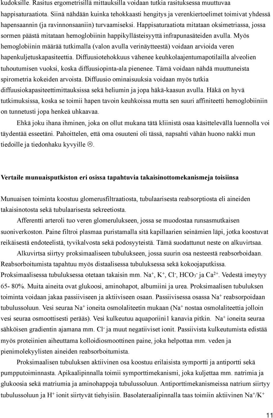 Happisaturaatiota mitataan oksimetriassa, jossa sormen päästä mitataan hemoglobiinin happikyllästeisyyttä infrapunasäteiden avulla.