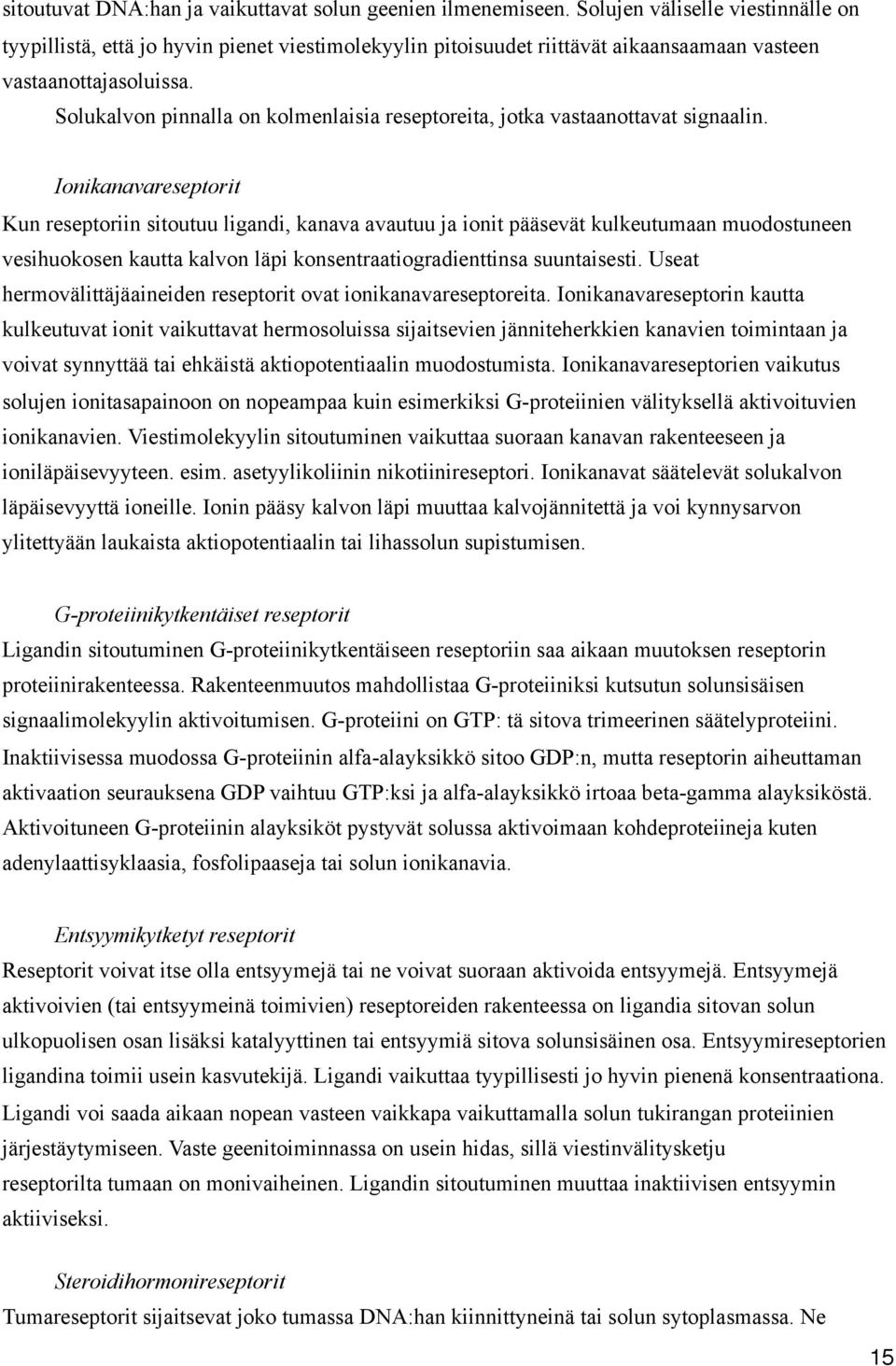 Solukalvon pinnalla on kolmenlaisia reseptoreita, jotka vastaanottavat signaalin.