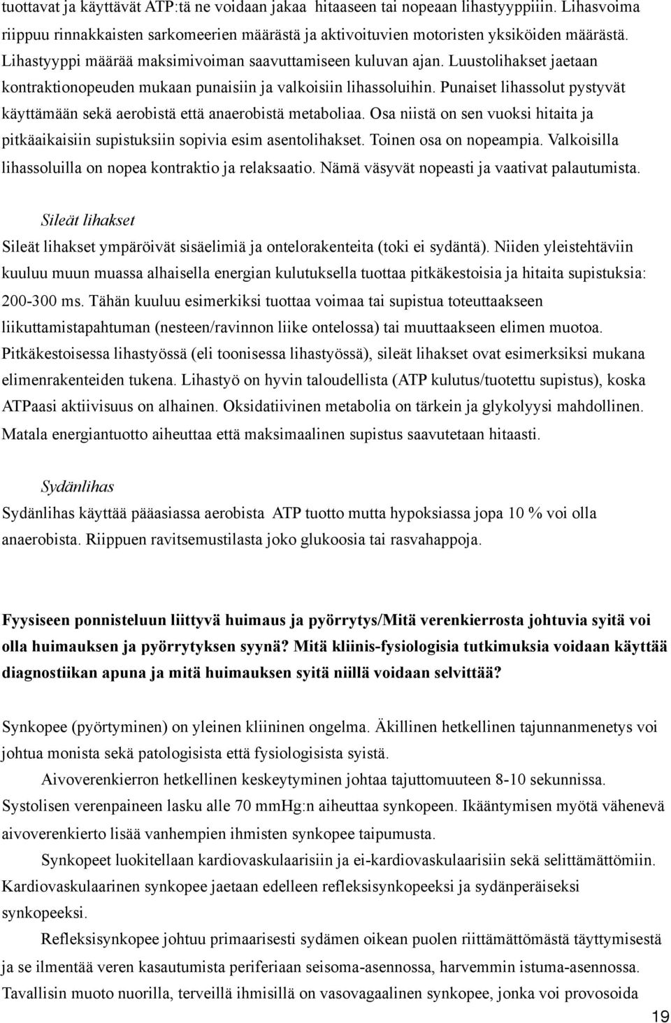 Punaiset lihassolut pystyvät käyttämään sekä aerobistä että anaerobistä metaboliaa. Osa niistä on sen vuoksi hitaita ja pitkäaikaisiin supistuksiin sopivia esim asentolihakset.