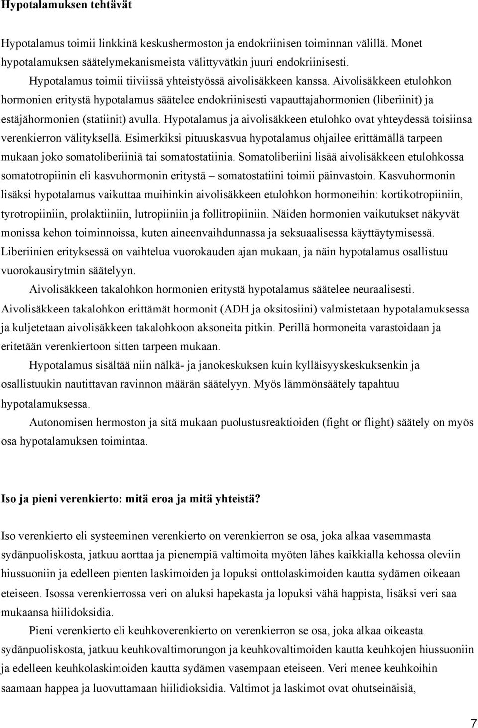 Aivolisäkkeen etulohkon hormonien eritystä hypotalamus säätelee endokriinisesti vapauttajahormonien (liberiinit) ja estäjähormonien (statiinit) avulla.