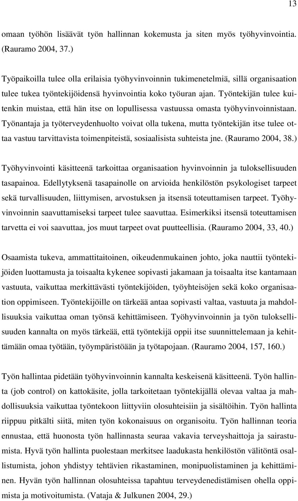 Työntekijän tulee kuitenkin muistaa, että hän itse on lopullisessa vastuussa omasta työhyvinvoinnistaan.