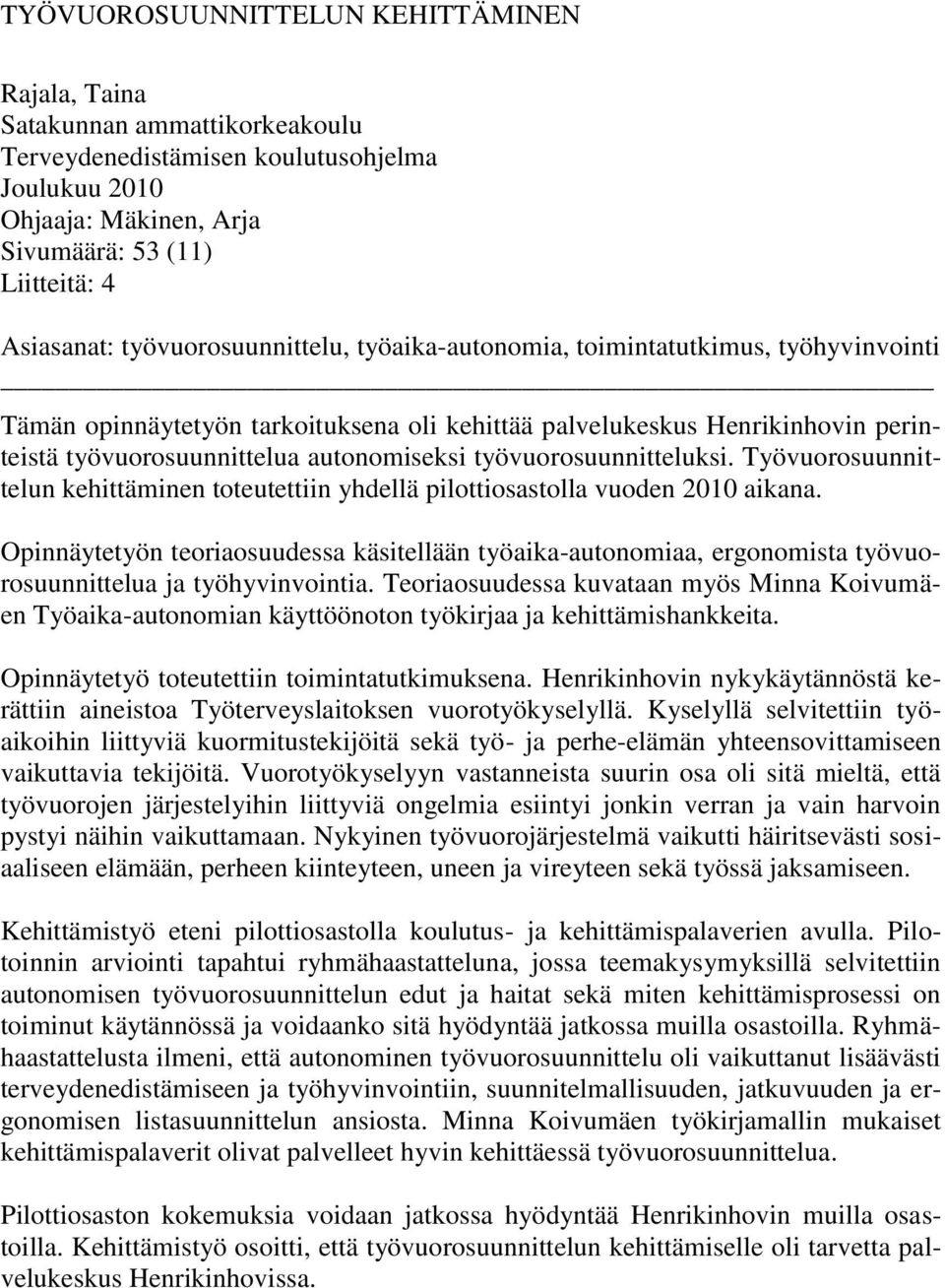 työvuorosuunnitteluksi. Työvuorosuunnittelun kehittäminen toteutettiin yhdellä pilottiosastolla vuoden 2010 aikana.