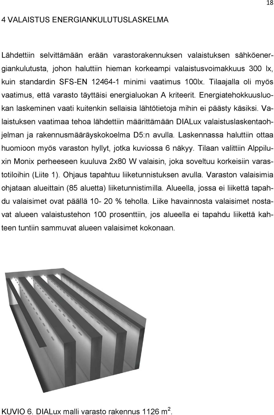 Energiatehokkuusluokan laskeminen vaati kuitenkin sellaisia lähtötietoja mihin ei päästy käsiksi.