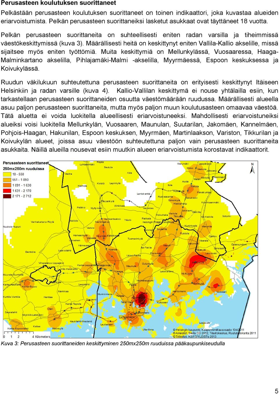 Määrällisesti heitä on keskittynyt eniten Vallila-Kallio akselille, missä sijaitsee myös eniten työttömiä.