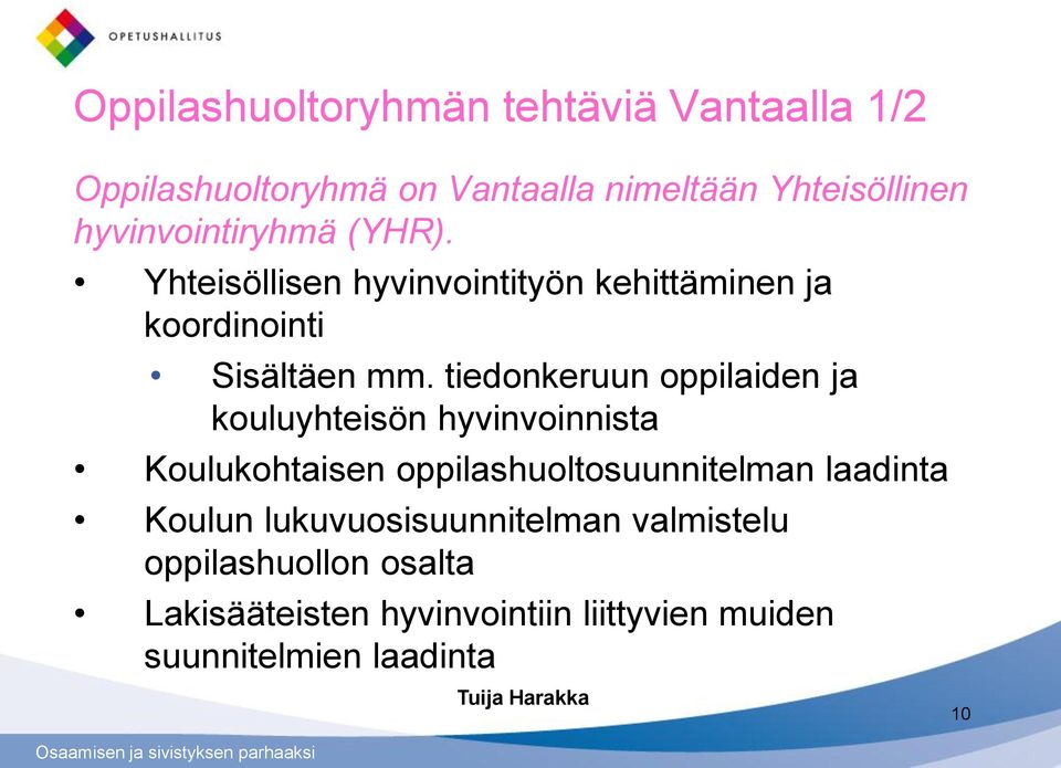 tiedonkeruun oppilaiden ja kouluyhteisön hyvinvoinnista Koulukohtaisen oppilashuoltosuunnitelman laadinta Koulun