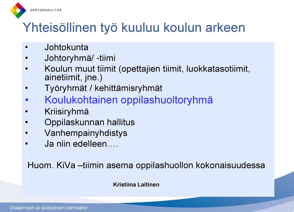 ) Työryhmät / kehittämisryhmät Koulukohtainen oppilashuoltoryhmä Kriisiryhmä