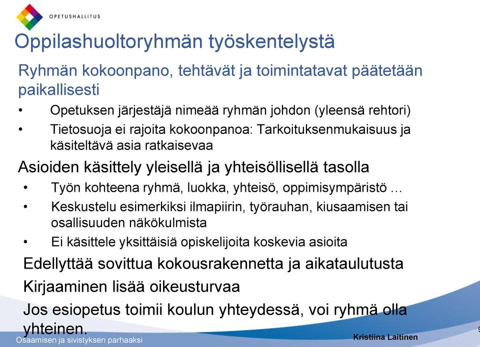 luokka, yhteisö, oppimisympäristö Keskustelu esimerkiksi ilmapiirin, työrauhan, kiusaamisen tai osallisuuden näkökulmista Ei käsittele yksittäisiä opiskelijoita koskevia