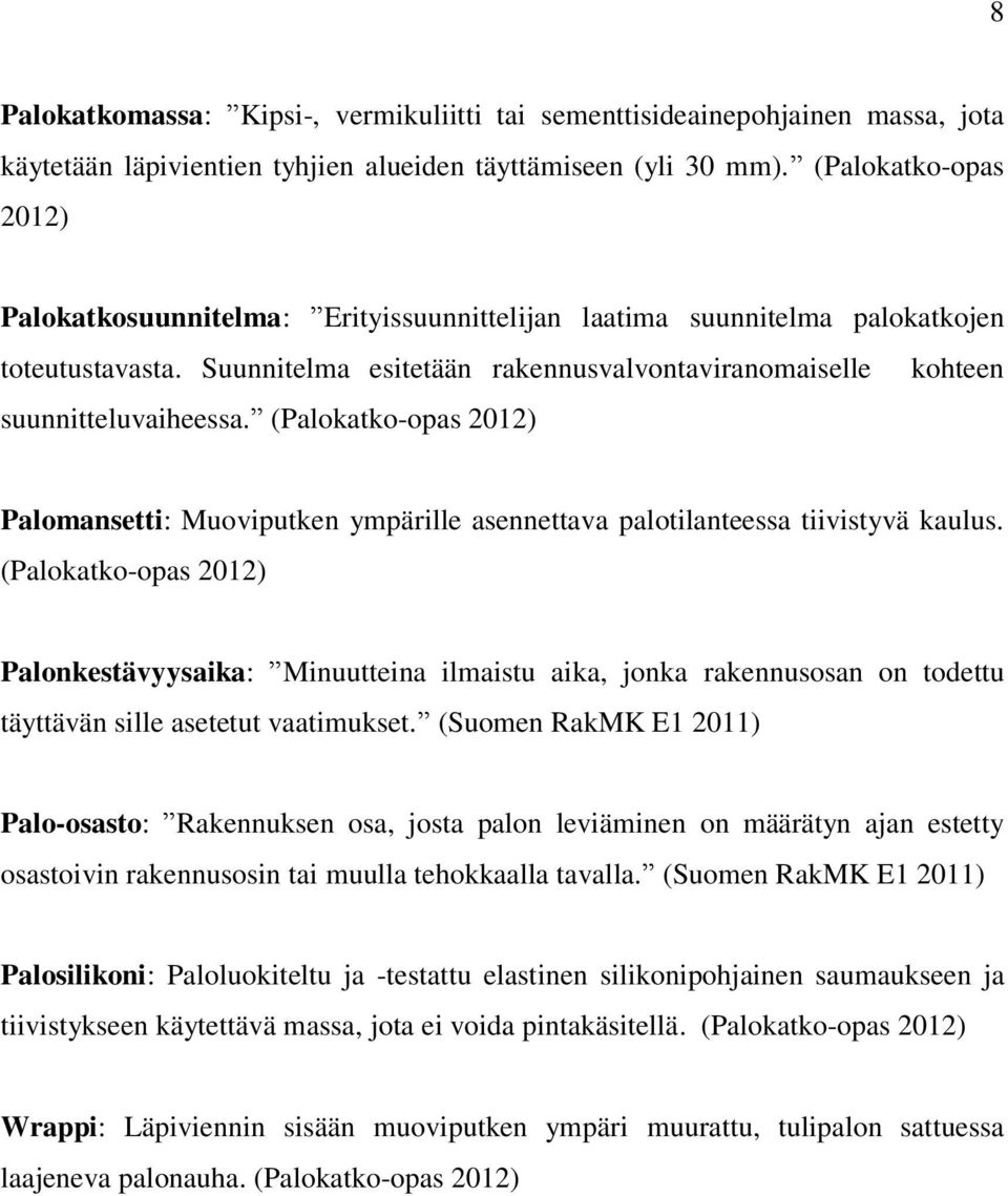 (Palokatko-opas 2012) Palomansetti: Muoviputken ympärille asennettava palotilanteessa tiivistyvä kaulus.