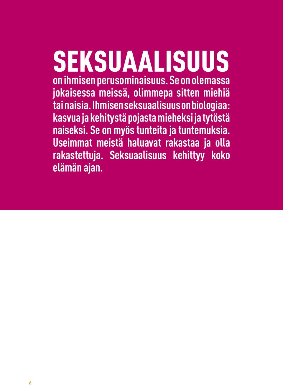 Ihmisen seksuaalisuus on biologiaa: kasvua ja kehitystä pojasta mieheksi ja tytöstä