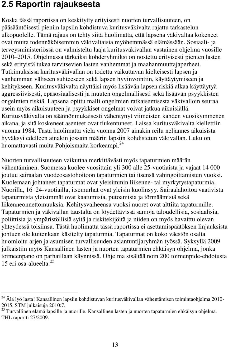 Sosiaali- ja terveysministeriössä on valmisteltu laaja kuritusväkivallan vastainen ohjelma vuosille 2010 2015.