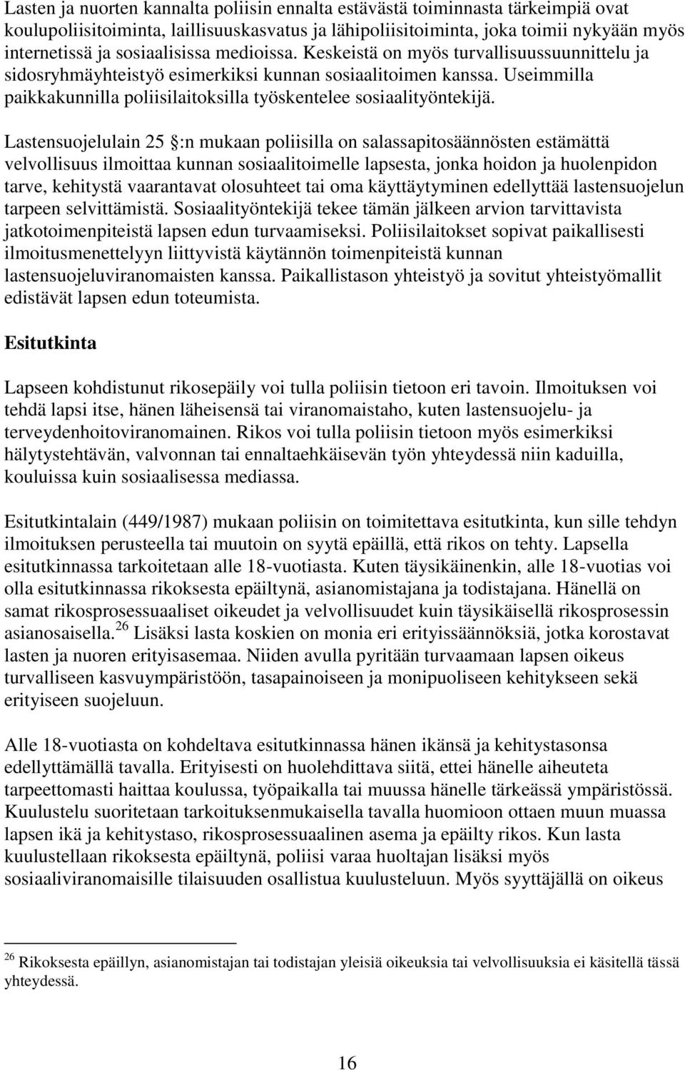 Useimmilla paikkakunnilla poliisilaitoksilla työskentelee sosiaalityöntekijä.