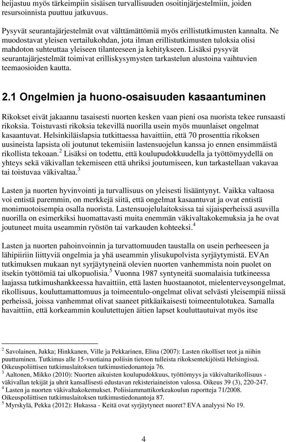 Lisäksi pysyvät seurantajärjestelmät toimivat erilliskysymysten tarkastelun alustoina vaihtuvien teemaosioiden kautta. 2.