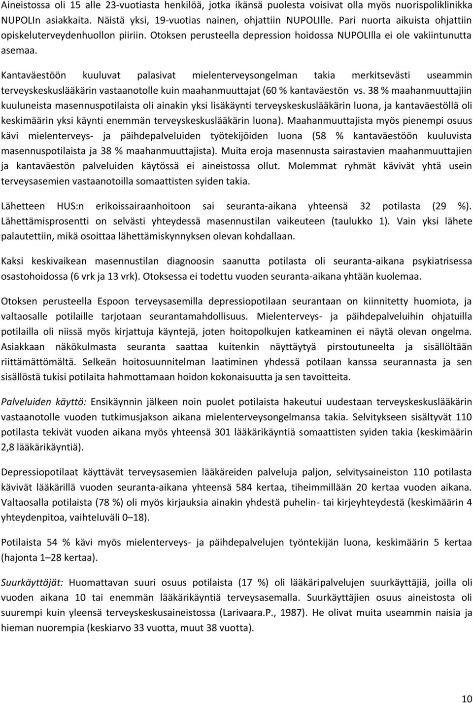 Kantaväestöön kuuluvat palasivat mielenterveysongelman takia merkitsevästi useammin terveyskeskuslääkärin vastaanotolle kuin maahanmuuttajat (60 % kantaväestön vs.