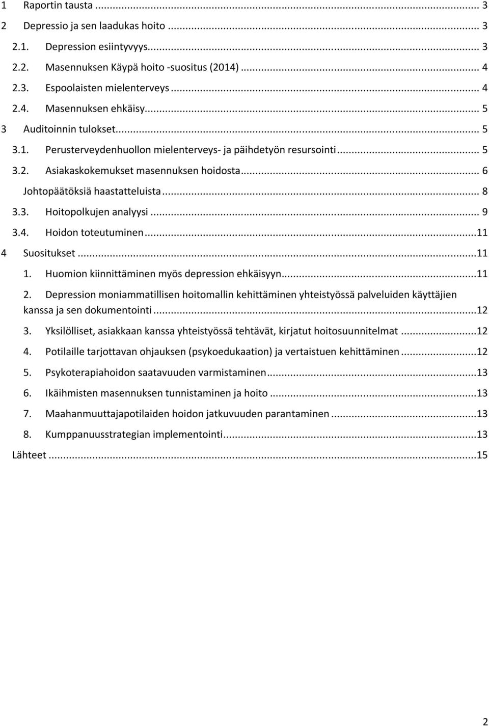 .. 9 3.4. Hoidon toteutuminen...11 4 Suositukset...11 1. Huomion kiinnittäminen myös depression ehkäisyyn...11 2.