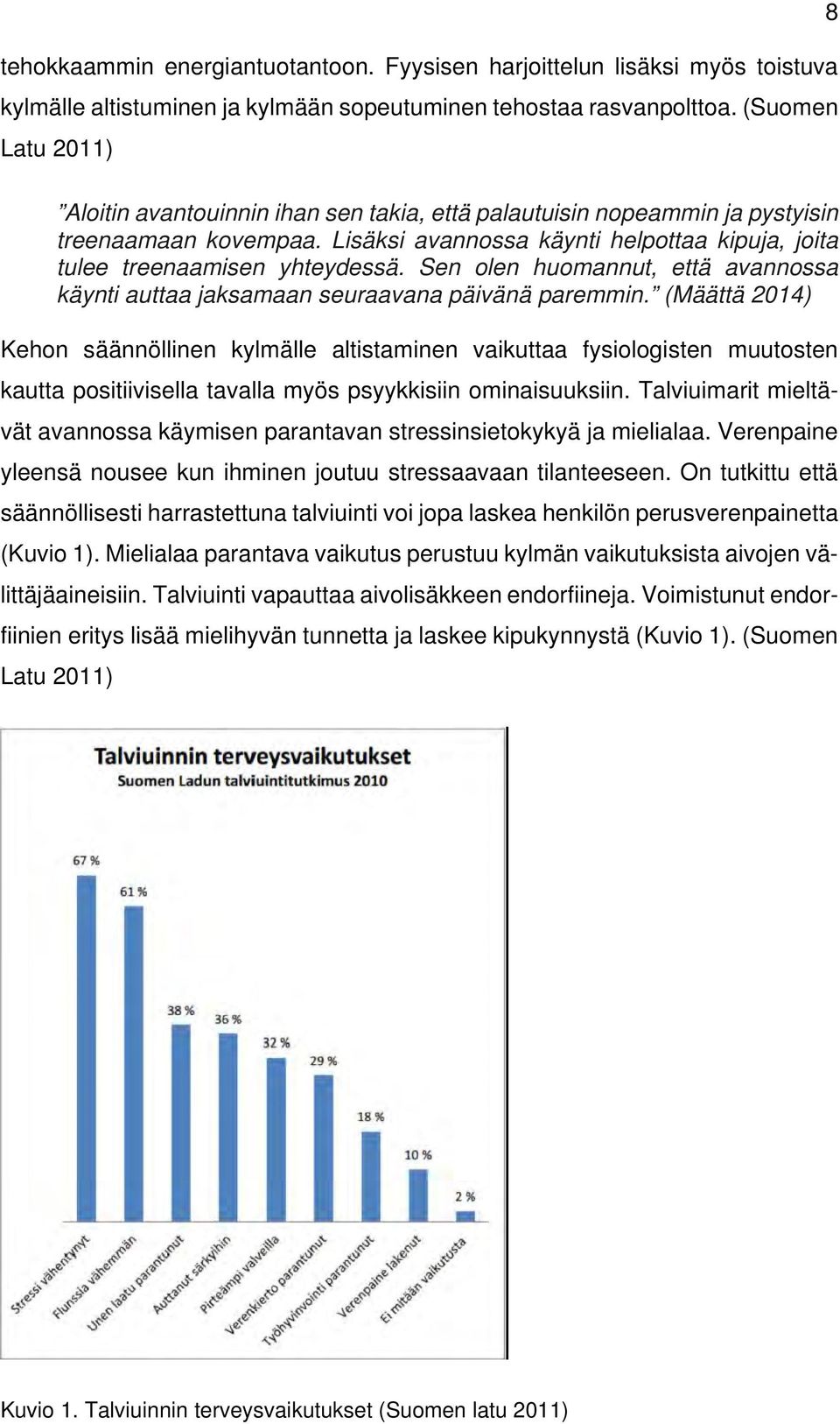 Sen olen huomannut, että avannossa käynti auttaa jaksamaan seuraavana päivänä paremmin.