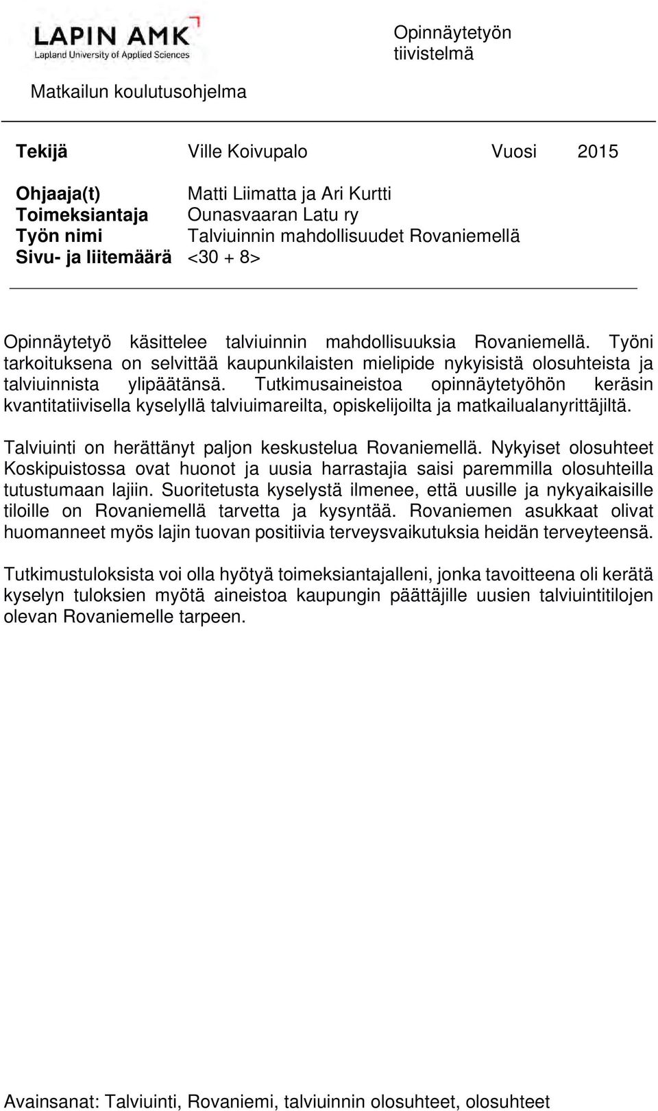 Työni tarkoituksena on selvittää kaupunkilaisten mielipide nykyisistä olosuhteista ja talviuinnista ylipäätänsä.