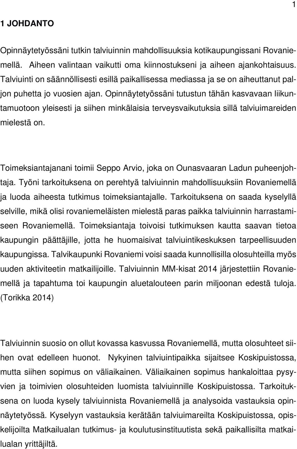 Opinnäytetyössäni tutustun tähän kasvavaan liikuntamuotoon yleisesti ja siihen minkälaisia terveysvaikutuksia sillä talviuimareiden mielestä on.