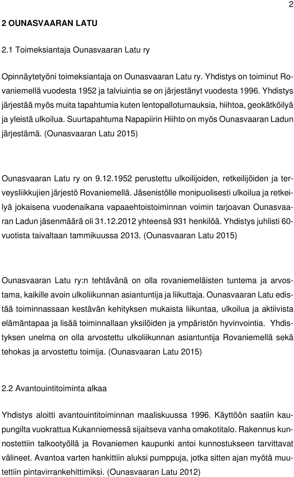 Yhdistys järjestää myös muita tapahtumia kuten lentopalloturnauksia, hiihtoa, geokätköilyä ja yleistä ulkoilua. Suurtapahtuma Napapiirin Hiihto on myös Ounasvaaran Ladun järjestämä.